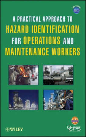 A Practical Approach to Hazard Identification for Operations and Maintenance Workers by Ccps