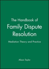 The Handbook of Family Dispute Resolution Mediation Theory and Practice