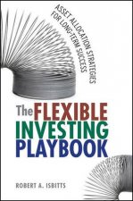 The Flexible Investing Playbook Asset Allocation Strategies For Longterm Success