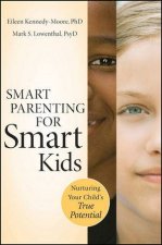 Smart Parenting for Smart Kids Nurturing Your Childs True Potential
