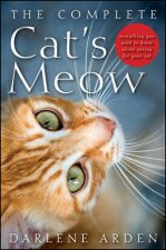 The Complete Cats Meow Everything You Need to Know About Caring for Your Cat