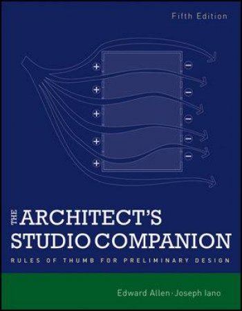 The Architect's Studio Companion: Rules of Thumb for Preliminary Design, Fifth Edition by Edward Allen & Joseph Iano 