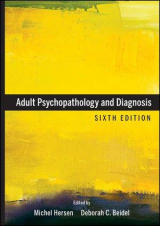 Adult Psychopathology and Diagnosis, Sixth Edition by Michel Hersen  & Deborah C. Beidel (