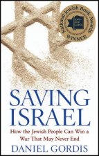 Saving Israel How the Jewish People Can Win a War That May Never End