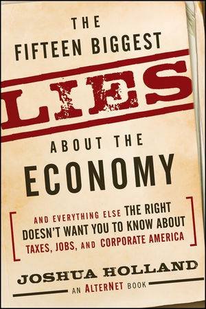 The Fifteen Biggest Lies About the Economy: And Everything Else the Right Doesn't Want You to Know About Taxes, Jobs, an by Joshua Holland 