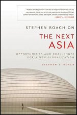 Stephen Roach on the Next Asia Opportunities and Challenges for a New Globalization