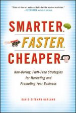 Smarter Faster Cheaper Nonboring Flufffree Strategies for Marketing and Promoting Your Business
