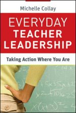 Everyday Teacher Leadership Taking Action Where You Are