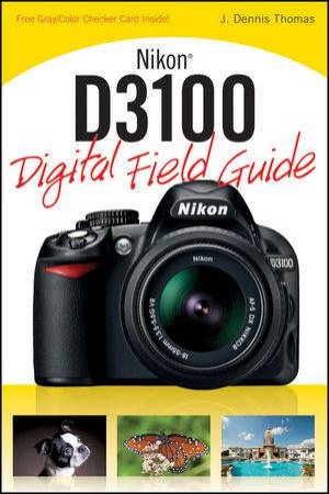Nikon D3100 Digital Field Guide by J Dennis Thomas