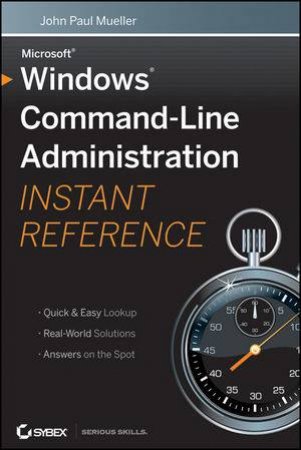 Windows Command-line Administration Instant Reference by John Paul Mueller