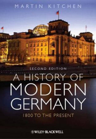 A History of Modern Germany - 1800 to the Present 2e by M Kitchen