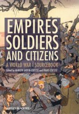Empires Soldiers and Citizens A World War I Sourcebook