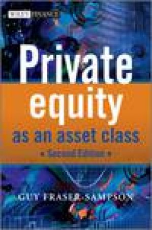 Private Equity as an Asset Class, 2nd Ed by Guy Fraser-Sampson