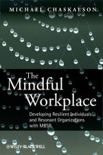 The Mindful Workplace  Developing Resilient      Individuals and Resonant Organisations with Mbsr