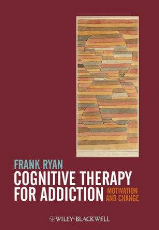Cognitive Therapy for Addiction by Frank Ryan