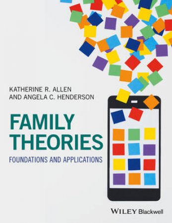 Family Theories: Foundations and Applications by Katherine R. Allen & Angela C. Henderson