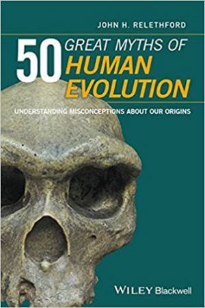 50 Great Myths Of Human Evolution by John H. Relethford