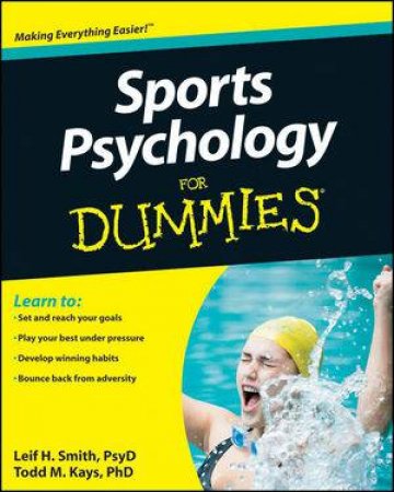 Sports Psychology for Dummies by Leif H Smith & Todd M Kays