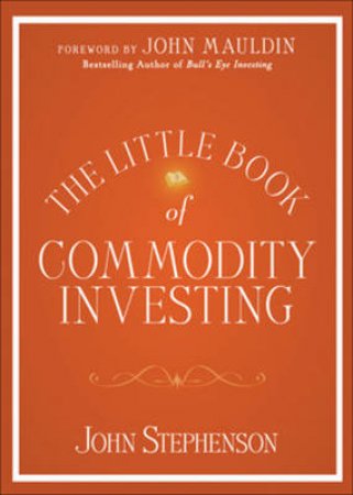The Little Book of Commodity Investing by John R Stephenson