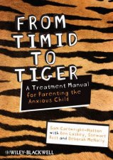 From Timid to Tiger  a Treatment Manual for Parenting the Anxious Child
