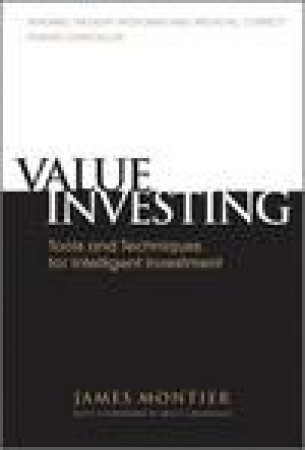 Value Investing: Tools and Techniques for Intelligent Investment by James Montier