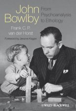 John Bowlby  From Psychoanalysis to Ethology Unravelling the Roots of Attachment Theory