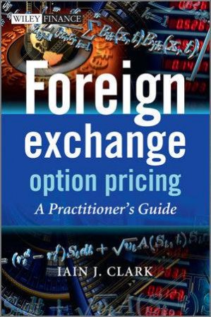 Foreign Exchange Option Pricing - A Practitioner's Guide by Iain Clark 