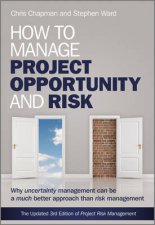 How to Manage Project Opportunity and Risk Why Uncertainty Management Can Be a Much Better       Approach Than Risk M