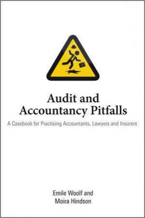 Audit and Accountancy Pitfalls - a Casebook for   Practising Accountants, Lawyers and Insurers by Emile Woolf & Moira Hindson
