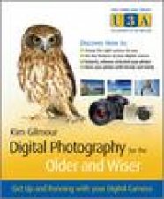 Digital Photography for the Older and Wiser Get Up and Running with Your Digital Camera