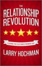Relationship Revolution Closing the Customer Promise Gap