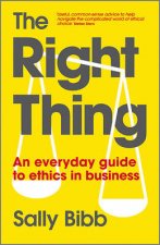 The Right Thing  an Everyday Guide to Ethics in  Business