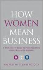 How Women Mean Business A Step By Step Guide to Profiting From Gender Balanced Business