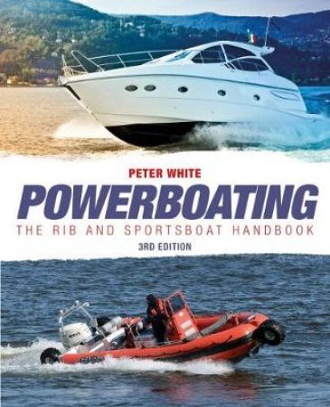 Powerboating - The RIB + Sportsboat Handbook, 3rd Ed by Peter White