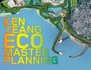 EcoMasterplanning: The Work of Ken Yeang by Ken Yeang