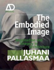 The Embodied Image  Imagination and Imagery in Architecture