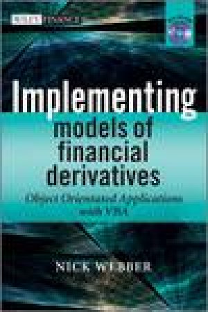 Implementing Models of Financial Derivatives: Object Oriented Applications with VBA by Nick Webber