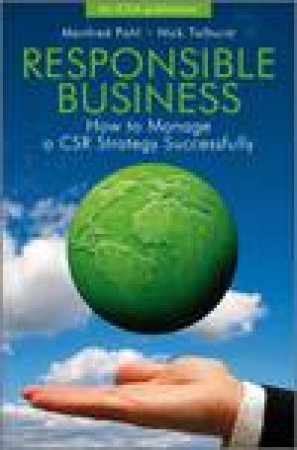 Responsible Business: How to Manage a CSR Strategy Successfully by Manfred Pohl & Nick Tolhurst