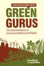 Conversations with Green Gurus The Collective Wisdom of Enviromental Movers and Shakers
