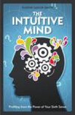 Intuitive Mind Profiting From the Power of Your Sixth Sense