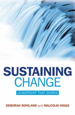 Sustaining Change - Leadership That Works by DEBORAH ROWLAND