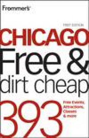 Frommer's: Chicago Free and Dirt Cheap by Laura Tiebert