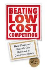 Beating Low Cost Competition How Premium Brands Can Respond to CutPrice Rivals