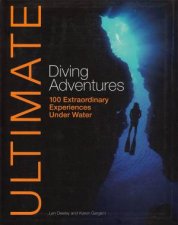 Ultimate Diving Adventures 100 Extraordinary Experiences Underwater