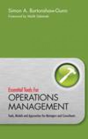 Essential Tools for Operations Management: Tools, Models and Approaches for Managers and Consultants by Simon Burtonshaw-Gunn