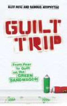 Guilt Trip: From Fear to Guilt on the Green Bandwagon by Alex Hesz & Bambos Neophytou