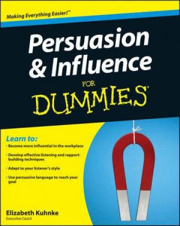Persuasion and Influence for Dummies by Elizabeth Kuhnke & Richard Crosby
