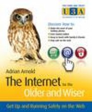 Internet for the Older and Wiser Get Up and Running Safely on the Web