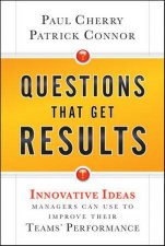 Questions That Get Results Innovative Ideas Managers Can Use to Improve Their Teams Performance