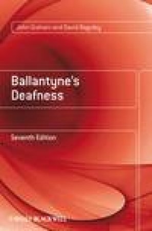 Ballantyne's Deafness, 7th Ed by John Graham & David Baguley